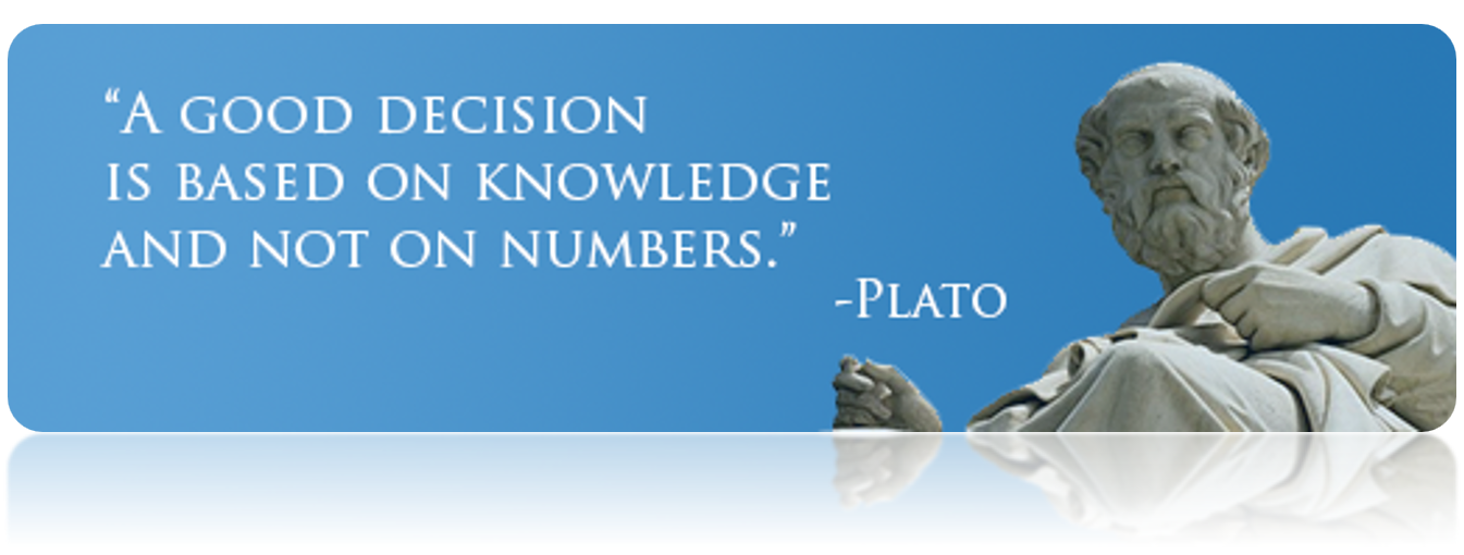 Plato quote - A good decision is based on knowledge and not on numbers